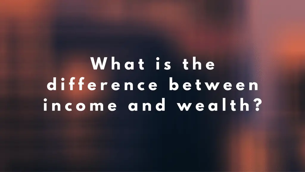 what is the difference between income and wealth?