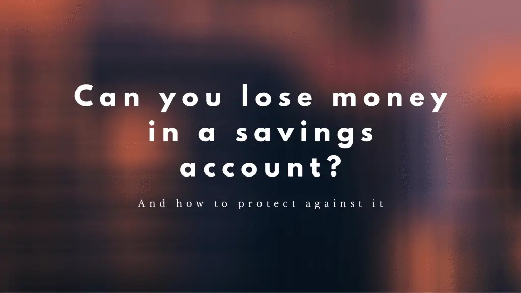 can you lose money in a savings account uk and how to protect against it